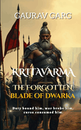 Kritavarma: The Forgotten Blade of Dwarka: Duty bound him, war broke him, a curse consumed him