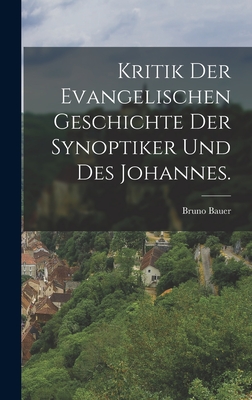 Kritik Der Evangelischen Geschichte Der Synoptiker Und Des Johannes. - Bauer, Bruno