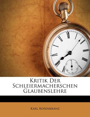 Kritik Der Schleiermacherschen Glaubenslehre - Rosenkranz, Karl