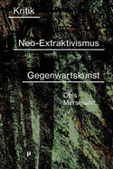 Kritik des Neo-Extraktivismus in der Gegenwartskunst