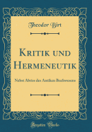 Kritik Und Hermeneutik: Nebst Abriss Des Antiken Buchwesens (Classic Reprint)