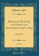 Kritische Bltter Fr Forst-Und Jagdwissenschaft, 1854, Vol. 34: Erstes Heft (Classic Reprint)