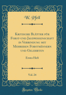 Kritische Bltter Fr Forst-Und Jagdwissenschaft in Verbindung Mit Mehreren Forstmnnern Und Gelehrten, Vol. 24: Erstes Heft (Classic Reprint)