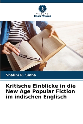 Kritische Einblicke in die New Age Popular Fiction im indischen Englisch - Sinha, Shalini R