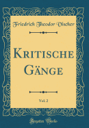 Kritische G?nge, Vol. 2 (Classic Reprint)