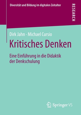 Kritisches Denken: Eine Einf?hrung in Die Didaktik Der Denkschulung - Jahn, Dirk, and Cursio, Michael