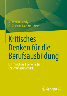 Kritisches Denken F?r Die Berufsausbildung: Ein Maschinell Generierter Forschungs?berblick - Reddy, K Venkat (Editor), and Lakshmi, G Suvarna (Editor)