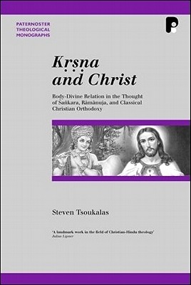 Krsna and Christ: Body-Divine Relation in the Thought of Sankara, Ramanuja and Classical Christian Orthodoxy - Tsoukalas, Steven