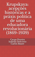 Krupskaya: acepes histricas e a prxis poltica de uma educadora revolucionria (1869-1939)