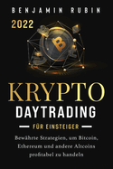 Krypto Daytrading - f?r Einsteiger -: Bew?hrte Strategien, um Bitcoin, Ethereum und andere Altcoins profitabel zu handeln