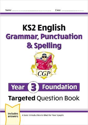 KS2 English Year 3 Foundation Grammar, Punctuation & Spelling Targeted Question Book w/ Answers - CGP Books (Editor)