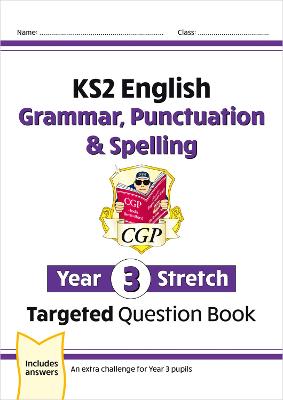 KS2 English Year 3 Stretch Grammar, Punctuation & Spelling Targeted Question Book (w/Answers) - CGP Books (Editor)