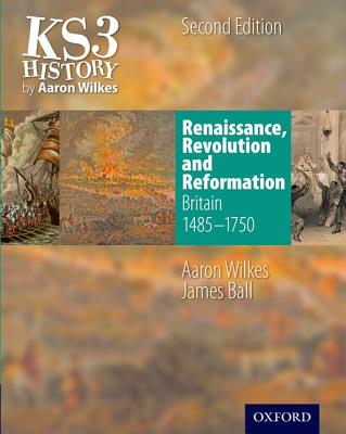 Ks3 History by Aaron Wilkes: Renaissance, Revolution & Reformation Student Book (1485-1750) - Wilkes, Aaron