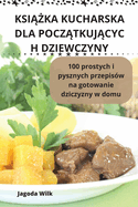 KsiAZka Kucharska Dla PoczAtkujAcyc H Dziewczyny