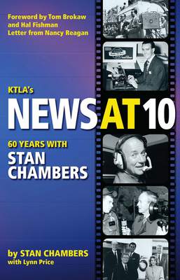Ktla's News at 10: Sixty Years with Stan Chambers - Chambers, Stan, and Fishman, Hal (Foreword by), and Brokaw, Tom (Foreword by)