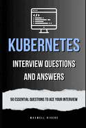 Kubernetes Interview Questions and Answers: 50 Essential Questions to Ace Your Interview