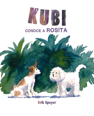 Kubi Conoce a Rosita (Kubi Meets Rosita) - Speyer, Erik (Illustrator), and Licitra, Jimena (Translated by)