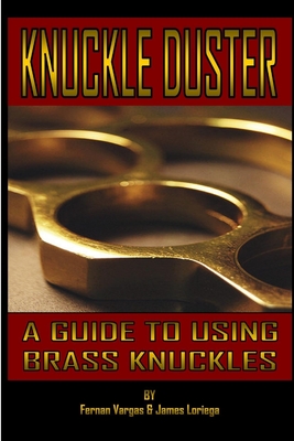 Kuckle Duster: A Guide to Using Brass Knuckles - Vargas, Fernan, and Loriega, James