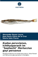 Kudoa peruvianus, Ichthyoparasit im "Seehecht" Merluccius gayi peruanus