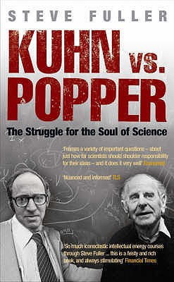 Kuhn vs Popper: The Struggle for the Soul of Science - Fuller, Steve