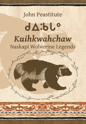 Kuihkwahchaw: Naskapi Wolverine Stories - Peastitute, John