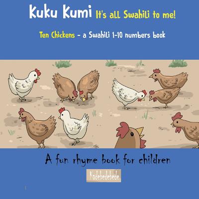 Kuku Kumi - It's All Swahili to Me!: A Fun Rhyme Book for Children - Debe, Kadebe