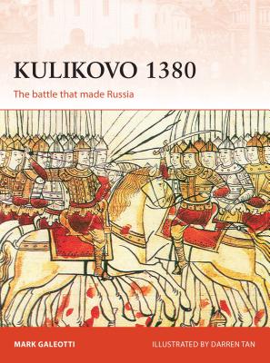 Kulikovo 1380: The Battle That Made Russia - Galeotti, Mark, and Kime, Paul, and Bounford Com