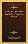 Kuloskap the Master; And Other Algonkin Poems