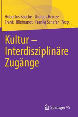 Kultur - Interdisziplin?re Zug?nge - Busche, Hubertus (Editor), and Heinze, Thomas (Editor), and Hillebrandt, Frank (Editor)