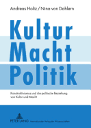 Kultur - Macht - Politik: Konstruktivismus Und Die Politische Beziehung Von Kultur Und Macht