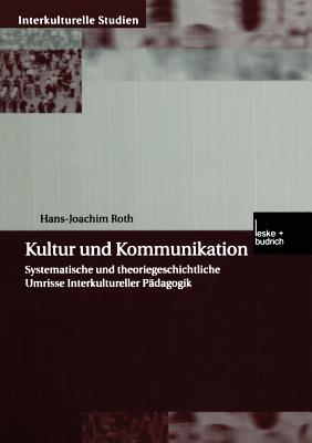 Kultur Und Kommunikation: Systematische Und Theoriegeschichtliche Umrisse Interkultureller Padagogik - Roth, Hans-Joachim