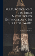 Kulturgeschichte in ihrer natrlichen Entwickelung bis zur Gegenwart.