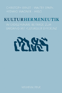 Kulturhermeneutik: Interdisziplinre Beitrge Zum Umgang Mit Kultureller Differenz