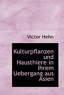 Kulturpflanzen Und Hausthiere in Ihrem Uebergang Aus Asien