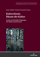 Kulturraeume. Raeume Der Kultur: Zu Den Territorialen Praegungen Der Kultur Und Literatur
