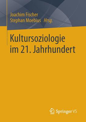 Kultursoziologie Im 21. Jahrhundert - Fischer, Joachim, Dr. (Editor), and Moebius, Stephan (Editor)