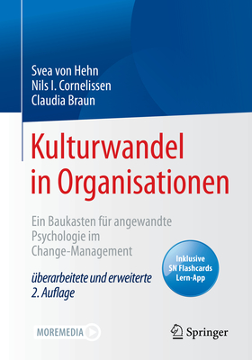 Kulturwandel in Organisationen: Ein Baukasten Fr Angewandte Psychologie Im Change-Management - Von Hehn, Svea, and Cornelissen, Nils I, and Braun, Claudia