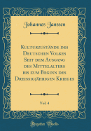 Kulturzustnde des Deutschen Volkes Seit dem Ausgang des Mittelalters bis zum Beginn des Dreiigjhrigen Krieges, Vol. 4 (Classic Reprint)