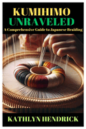 Kumihimo Unraveled: A Comprehensive Guide to Japanese Braiding