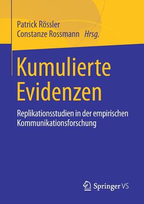 Kumulierte Evidenzen: Replikationsstudien in Der Empirischen Kommunikationsforschung - Rssler, Patrick (Editor), and Rossmann, Constanze (Editor)