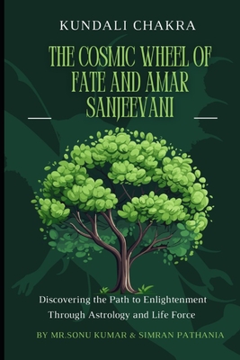 Kundali Chakra: The Cosmic Wheel of Fate and Amar Sanjeevani: Discovering the Path to Enlightenment Through Astrology and Life Force - Pathania, Simran, and Kumar, Sonu