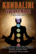 Kundalini Awakening: 5 in 1 Bundle: Expand Mind Power Through Chakra Meditation, Psychic Awareness, Enhance Psychic Abilities, Intuition, and Astral Travel