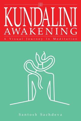 Kundalini Awakening: A Visual Journey in Meditation - Sachdeva, Santosh