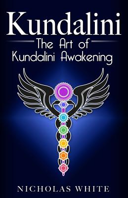 Kundalini: The Art of Kundalini Awakening - White, Nicholas