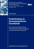 Kundenbindung Im Beratungsintensiven Einzelhandel: Eine Empirische Untersuchung Unter Besonderer Berucksichtigung Von Konsumentenheterogenitat