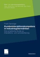 Kundeninteraktionskompetenz in Industrieg?term?rkten: Eine Empirische Studie Zur Interaktions- Und Lernorientierung