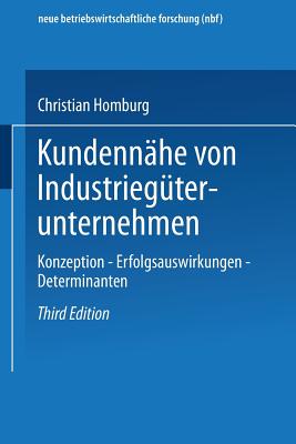 Kundennahe von Industrieguterunternehmen: Konzeption - Erfolgsauswirkungen - Determinanten - Homburg, Christian