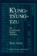 Kung-Tsung-Tzu : the Kung family masters' anthology : a study and translation of chapters 1-10, 12-14