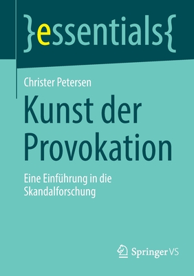 Kunst der Provokation: Eine Einfuhrung in die Skandalforschung - Petersen, Christer