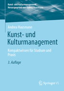 Kunst- und Kulturmanagement: Kompaktwissen fr Studium und Praxis